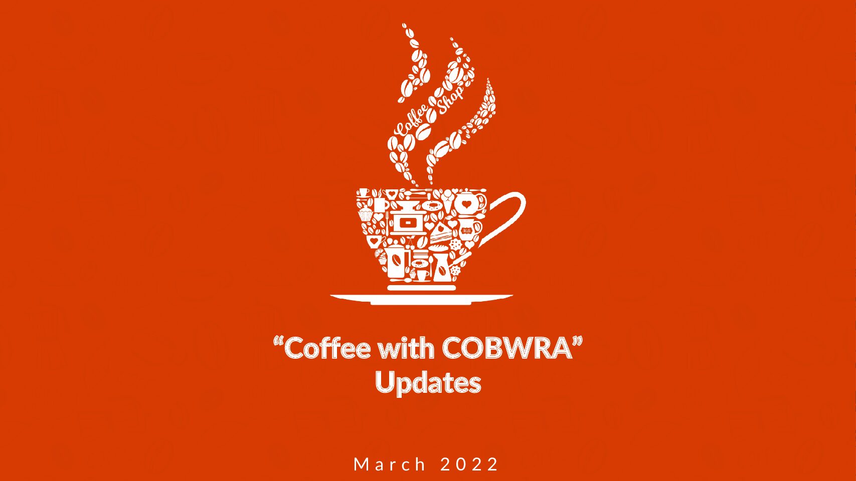 Coffee with COBWRA - Update March 2022
